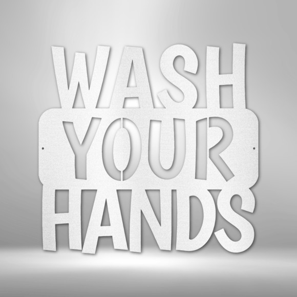 Wash Your Hands Quote Steel Sign Laser Cut Powder Coated Home & Office Metal Wal